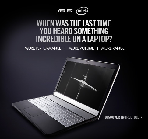 Asus | Intel - When was the last time you heard something incredible on a laptop? - More Performance | More Volume | More Range - Discover Incredible